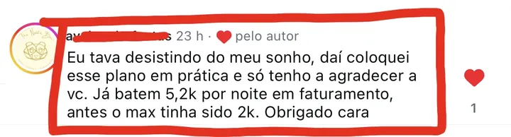 Comentário: “Eu tava desistindo do meu sonho. Já batem 5,2k por noite em faturamento, antes o máximo tinha sido 2k”