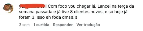 Comentário: “Lancei na terça da semana passada e já tive 8 clientes novos, e só hoje já foram 3”