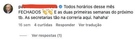 Comentário: “Todos os horários desse mês fechados, e as duas primeiras semanas do próximo também”